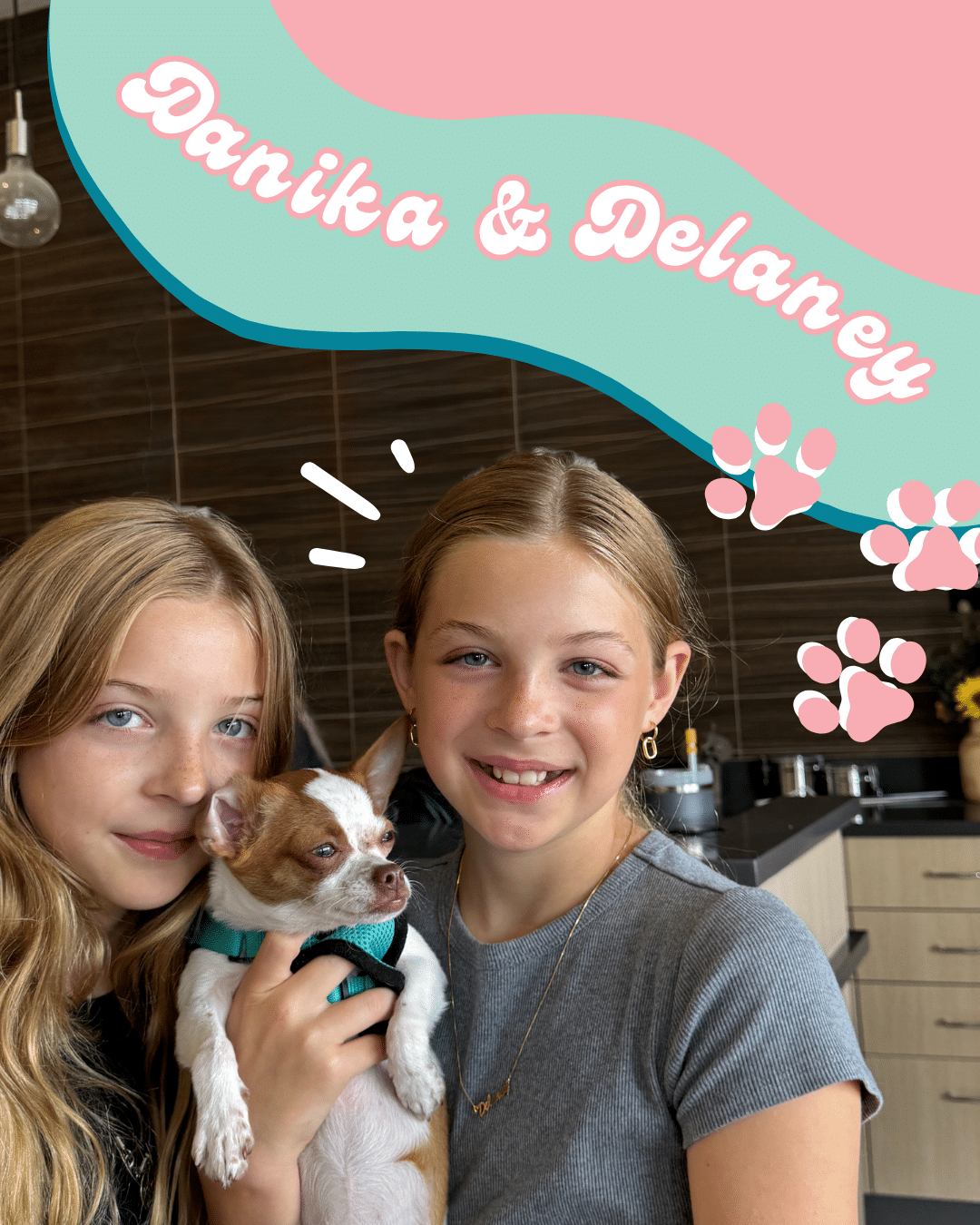 Two smiling girls stand close together in a modern kitchen, one holding a small brown and white dog. Above them, colorful text reads “Danika & Delaney” with pink paw prints—your playful pet-sitting duo and real-life Pet-Sitter Survival Guide!.