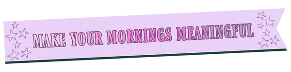 A pink banner with purple and pink text that reads MAKE YOUR MORNINGS MEANINGFUL, decorated with several star illustrations on the sides.