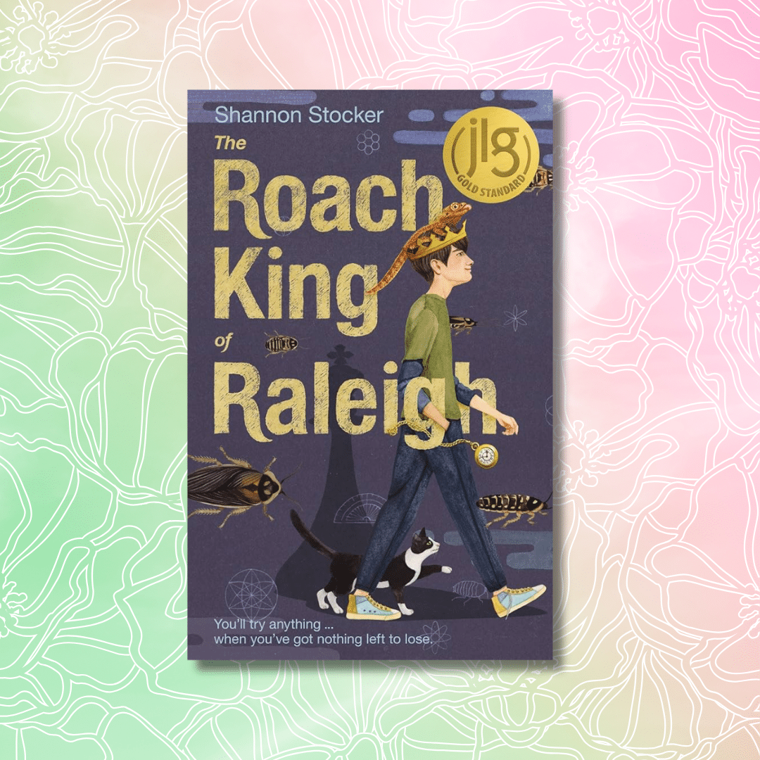 Book cover of The Roach King of Raleigh by Shannon Stocker. It shows a boy wearing a crown, walking with a cat and fish floating around him—a perfect pick for Spectacular Spring Reads. A gold award sticker gleams on the pastel floral background.