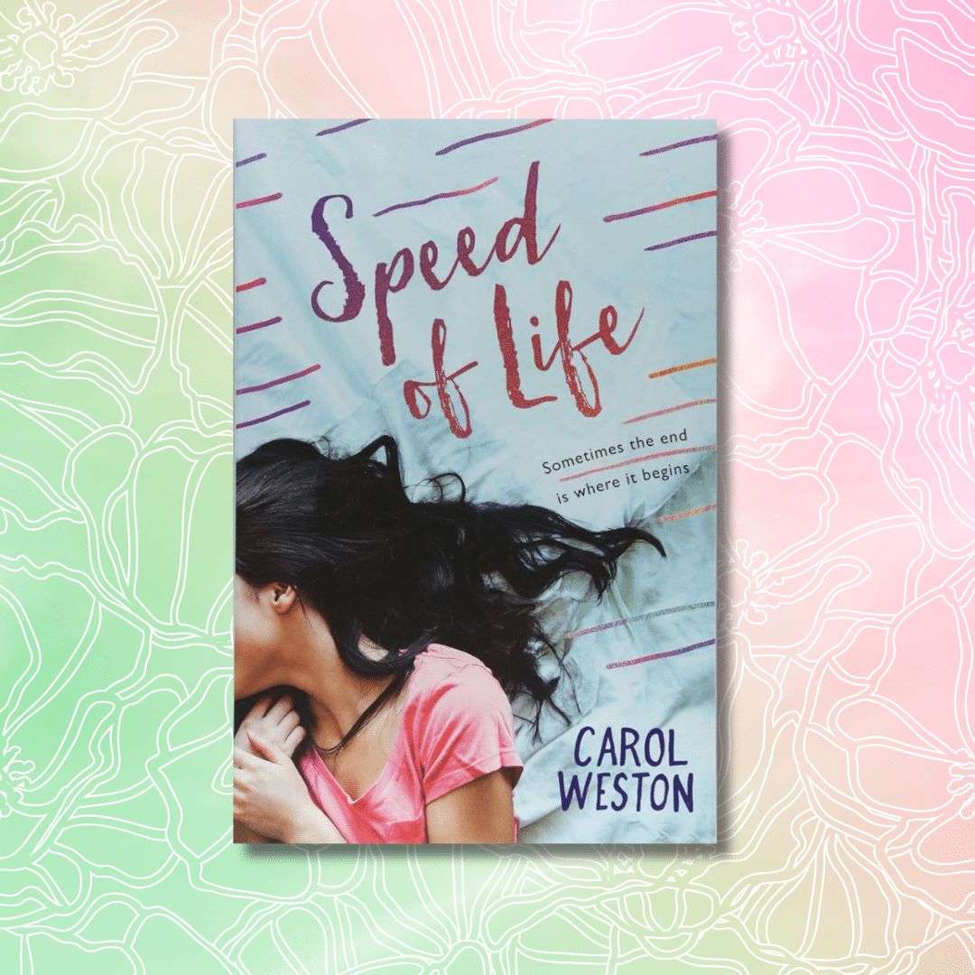The book cover for Speed of Life by Carol Weston features a girl with long dark hair lying on her side, wearing a pink shirt, against a pastel background—perfect for your Spring Reads. The subtitle reads, Sometimes the end is where it begins.