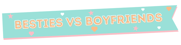 A teal banner with pink edges features the text BESTIES VS BOYFRIENDS in bold, peach and white letters, decorated with small heart and star icons.