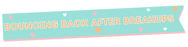 A teal banner with the text BOUNCING BACK AFTER BREAKUPS in white and orange letters, decorated with pink, white, and orange hearts and stars, and a pink border at the bottom.