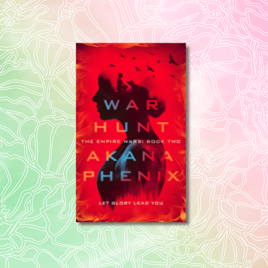 The image shows the book cover of War Hunt by Akana Phenix—an ideal pick for Spring Reads. With red and orange tones, it features silhouettes of a person, birds, and a horse against a floral pastel background.